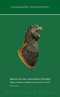 Bronzes Du Haut-Archaisme a Delphes