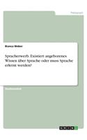 Spracherwerb. Existiert angeborenes Wissen über Sprache oder muss Sprache erlernt werden?