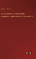 Efemerides de los hechos notables acaecidos en la República de Centro-América