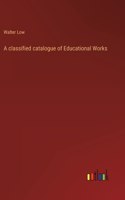 classified catalogue of Educational Works