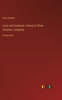 Lover and Husband; A Novel In Three Volumes, Complete