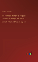 Complete Memoirs of Jacques Casanova de Seingalt, 1725-1798: Volume II - To Paris and Prison - in large print