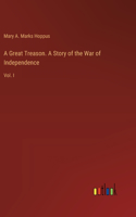Great Treason. A Story of the War of Independence