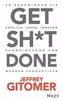 Get Sh t done - So uberwinden Sie Ihren inneren Schweinehund und werden endlich produktiver