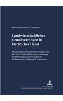 Landwirtschaftliches Grundvermoegen in Kirchlicher Hand: Dargestellt Am Beispiel Der Evangelischen Kirche in Deutschland Und Unter Besonderer Beruecksichtigung Der Evangelisch-Lutherischen Landeskirche Han