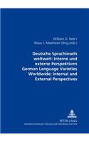 Deutsche Sprachinseln Weltweit: Interne Und Externe Perspektiven German Language Varieties Worldwide: Internal and External Perspectives