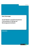 Social Media in projektorientierten Unternehmen in Bezug auf Beratungsunternehmen: (German)
