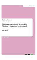 Nordwest-Argentinien. Dynamik im Tiefland - Stagnation im Hochland?
