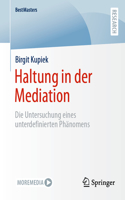 Haltung in der Mediation: Die Untersuchung eines unterdefinierten Phänomens(BestMasters)