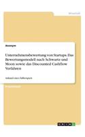 Unternehmensbewertung von Startups. Das Bewertungsmodell nach Schwartz und Moon sowie das Discounted Cashflow Verfahren: Anhand eines Fallbeispiels