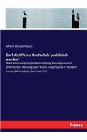 Darf die Wiener Hochschule paritätisch werden?: Nach einer vorgangigen Beleuchtung der sogenannten öffentlichen Meinung über diesen Gegenstand in hundert kurzen Schlussätzen beantwortet