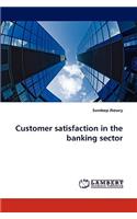 Customer Satisfaction in the Banking Sector