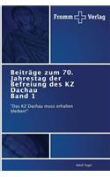 Beiträge zum 70. Jahrestag der Befreiung des KZ Dachau Band 1