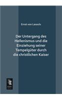 Der Untergang Des Hellenismus Und Die Einziehung Seiner Tempelguter Durch Die Christlichen Kaiser