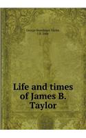 Life and Times of James B. Taylor