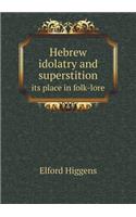 Hebrew Idolatry and Superstition Its Place in Folk-Lore