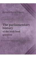 The Parliamentary History of the Irish Land Question