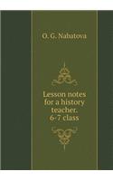Lesson notes for a history teacher. 6-7 class
