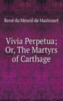 Vivia Perpetua; Or, The Martyrs of Carthage