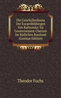 Die Conchylienfauna Der Eocaenbildungen Von Kalinowka: Im Gouvernement Cherson Im Sudlichen Russland (German Edition)