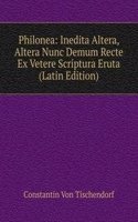 Philonea: Inedita Altera, Altera Nunc Demum Recte Ex Vetere Scriptura Eruta (Latin Edition)
