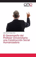 Desempeño del Profesor Universitario: una Construcción Social Humanizadora