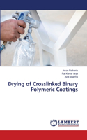 Drying of Crosslinked Binary Polymeric Coatings