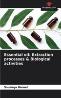 Essential oil: Extraction processes & Biological activities