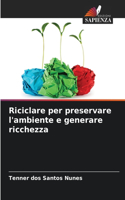Riciclare per preservare l'ambiente e generare ricchezza