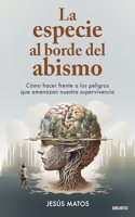 La especie al borde del abismo: Como hacer frente a los peligros que amenazan nuestra supervivencia