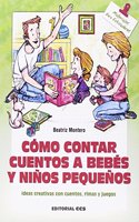Como contar cuentos a bebes y ninos pequenos: Ideas creativas con cuentos, rimas y juegos