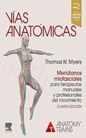 Vias anatomicas. Meridianos miofasciales para terapeutas manuales y profesionales del movimiento, 4.a Edicion