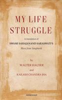 My Life Struggle: A Translation of Swami Sahajanand Saraswati`s Mera Jivan Sangharsh