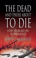 Dead and Those about to Die Lib/E: D-Day: The Big Red One at Omaha Beach