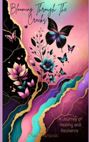 Blooming Through The Cracks: A Journey of Healing and Resilience
