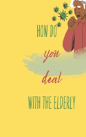 How do you deal with the elderly?