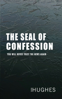 The Seal of Confession: You will never trust the news again.