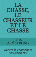 La Chasse, Le Chasseur Et Le Chassé: Vaincre le chasseur et ses éléments