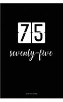 Bucket List Journal: seventy-five: 75 Birthday Presents. Unique Birthday Gifts For men, women, daughter, son, girlfriend, boyfriend, appreciation for best friend. 6x9 in