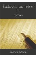 Esclave... ou reine ?: roman