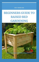 Beginners Guide to Raised Bed Gardening