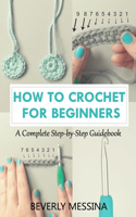 How to Crochet for Beginners: A Complete Step-by-Step Guidebook