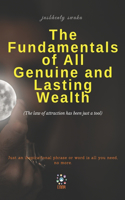 The Fundamentals of All Genuine and Lasting Wealth