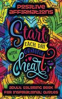 Positive Affirmations Adult Coloring Book For Inspirational Quotes - Start Each Day With A Grateful Heart