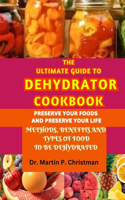 The Ultimate Guide to Dehydrator Cookbook: Methods, Benefits and Types of Food to Be Dehydrated
