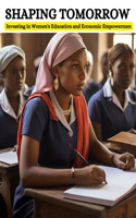 Shaping Tomorrow: Investing in Women's Education and Economic Empowermen
