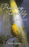 Practicing Tranquility: A Legal Memoir