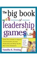 Big Book of Leadership Games: Quick, Fun Activities to Improve Communication, Increase Productivity, and Bring Out the Best in Employees: Quick, Fun, Activities to Improve Communication, Increase Productivity, and Bring Out the Best in Yo