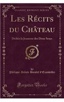 Les Rï¿½cits Du Chï¿½teau: Dï¿½diï¿½s La Jeunesse Des Deux Sexes (Classic Reprint)