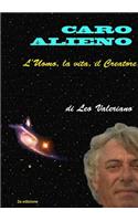 Caro Alieno - l'Uomo, la vita, il Creatore
